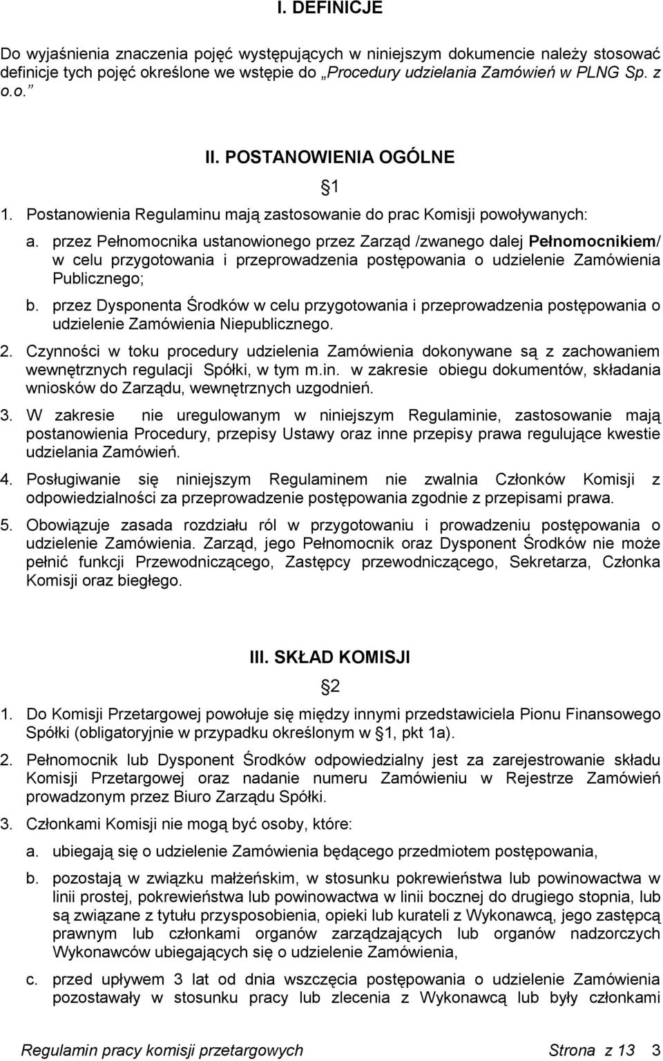 przez Pełnomocnika ustanowionego przez Zarząd /zwanego dalej Pełnomocnikiem/ w celu przygotowania i przeprowadzenia postępowania o udzielenie Zamówienia Publicznego; b.