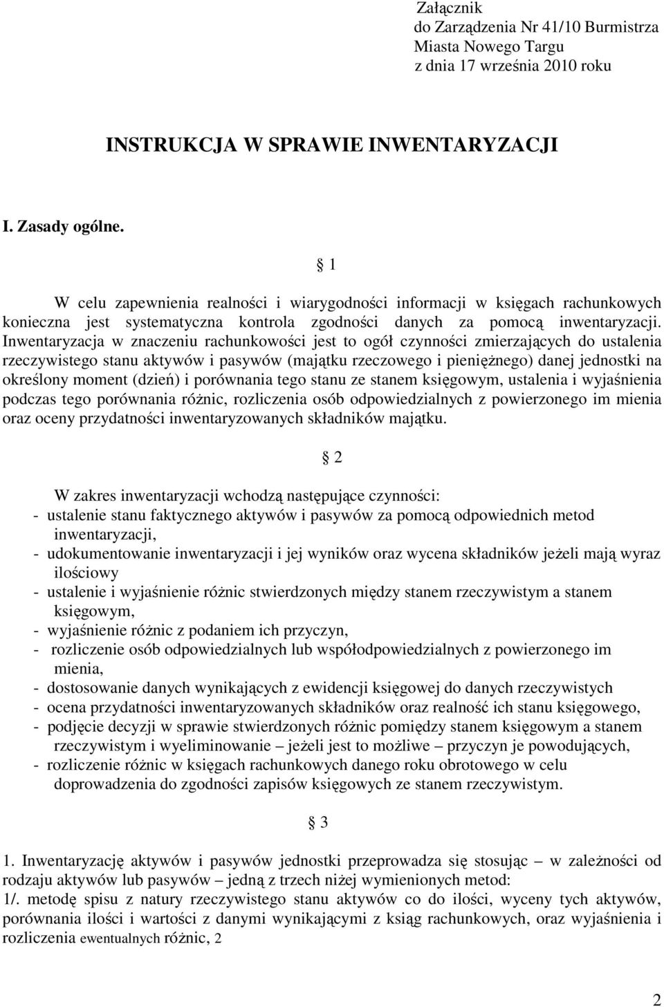 Inwentaryzacja w znaczeniu rachunkowości jest to ogół czynności zmierzających do ustalenia rzeczywistego stanu aktywów i pasywów (majątku rzeczowego i pieniężnego) danej jednostki na określony moment