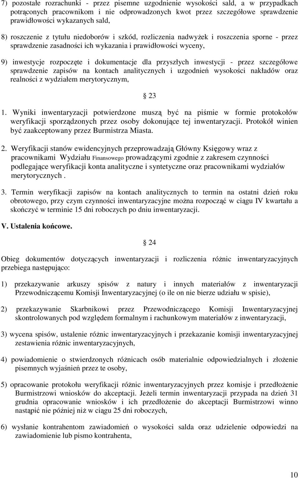 przyszłych inwestycji - przez szczegółowe sprawdzenie zapisów na kontach analitycznych i uzgodnień wysokości nakładów oraz realności z wydziałem merytorycznym, 23 1.