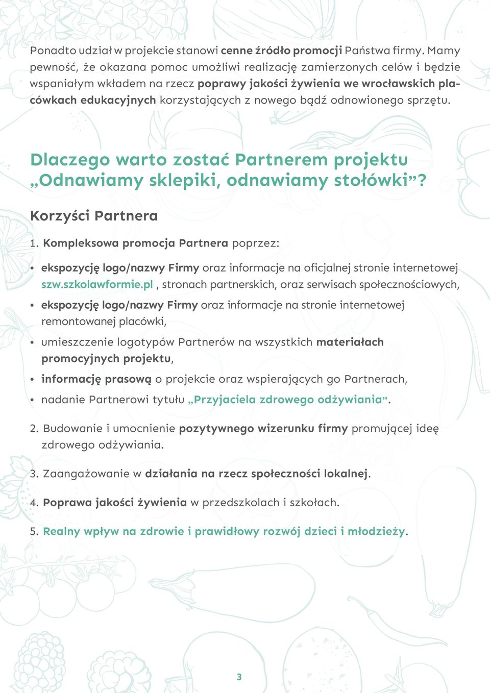 bądź odnowionego sprzętu. Dlaczego warto zostać Partnerem projektu Odnawiamy sklepiki, odnawiamy stołówki? Korzyści Partnera 1.