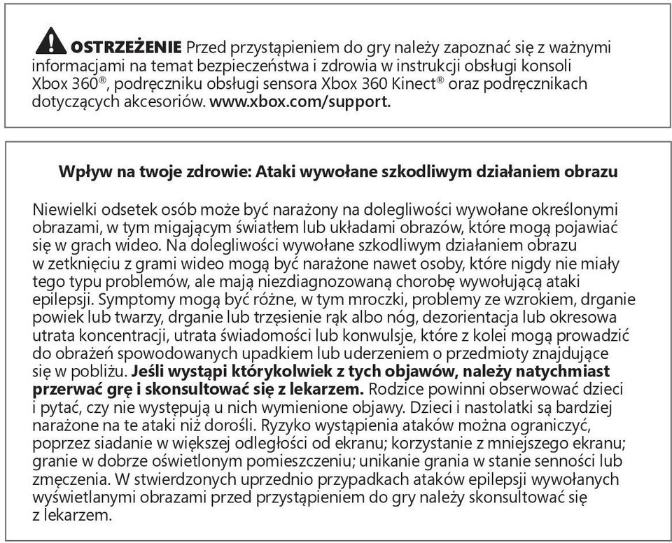 Wpływ na twoje zdrowie: Ataki wywołane szkodliwym działaniem obrazu Niewielki odsetek osób może być narażony na dolegliwości wywołane określonymi obrazami, w tym migającym światłem lub układami