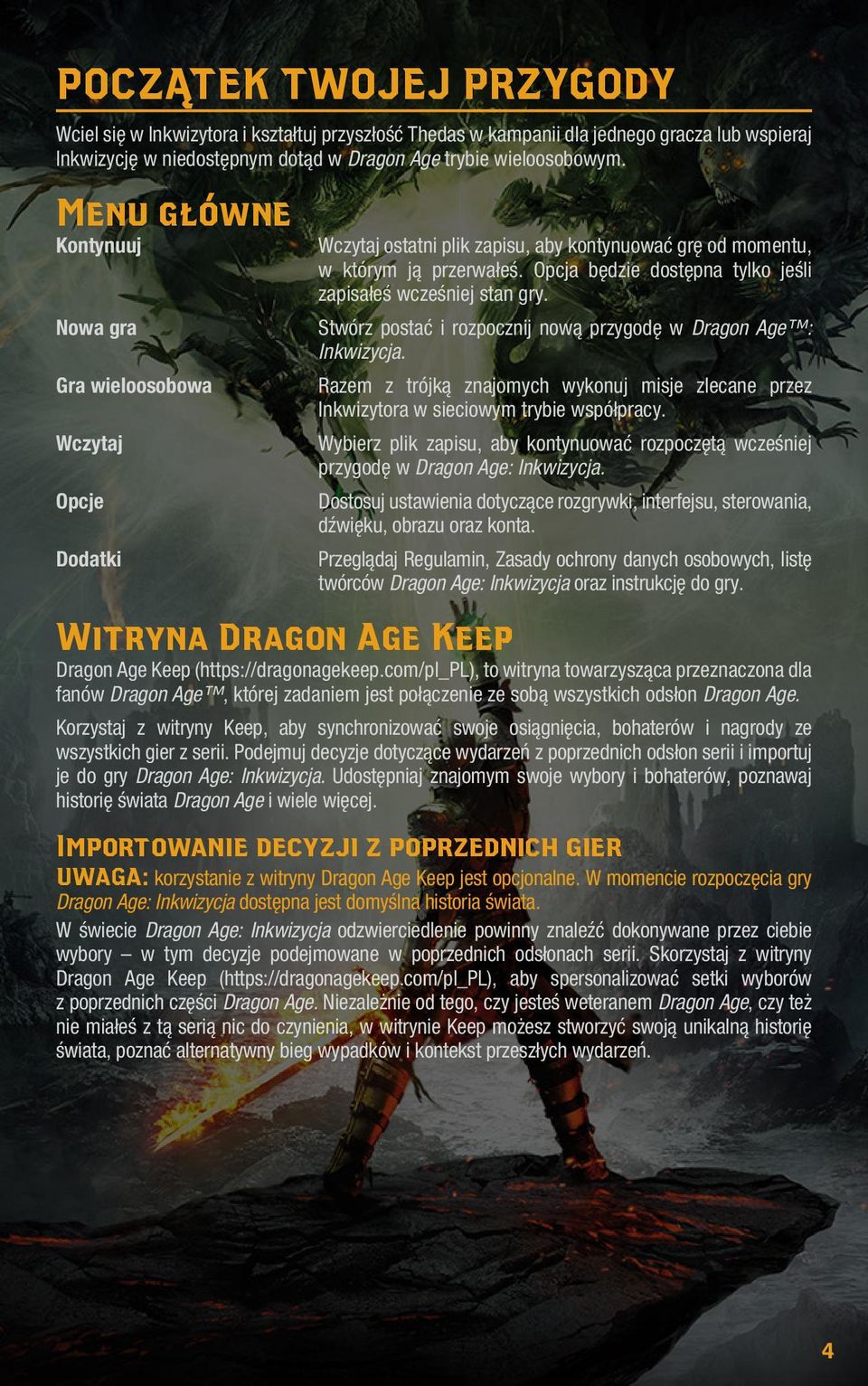 Opcja będzie dostępna tylko jeśli zapisałeś wcześniej stan gry. Stwórz postać i rozpocznij nową przygodę w Dragon Age : Inkwizycja.