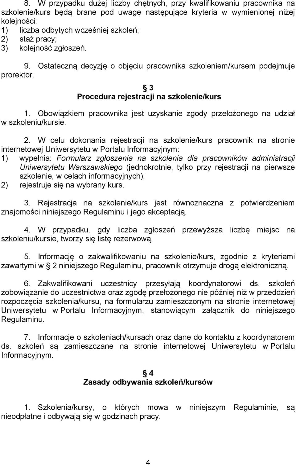 Obowiązkiem pracownika jest uzyskanie zgody przełożonego na udział w szkoleniu/kursie. 2.