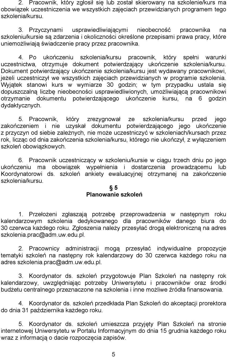 Po ukończeniu szkolenia/kursu pracownik, który spełni warunki uczestnictwa, otrzymuje dokument potwierdzający ukończenie szkolenia/kursu.