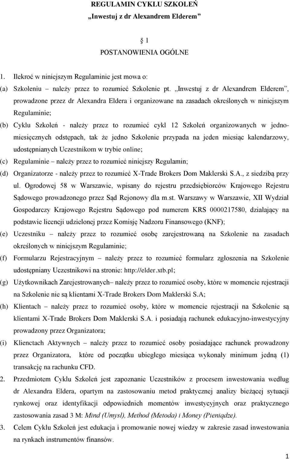 organizowanych w jednomiesięcznych odstępach, tak że jedno Szkolenie przypada na jeden miesiąc kalendarzowy, udostępnianych Uczestnikom w trybie online; (c) Regulaminie należy przez to rozumieć