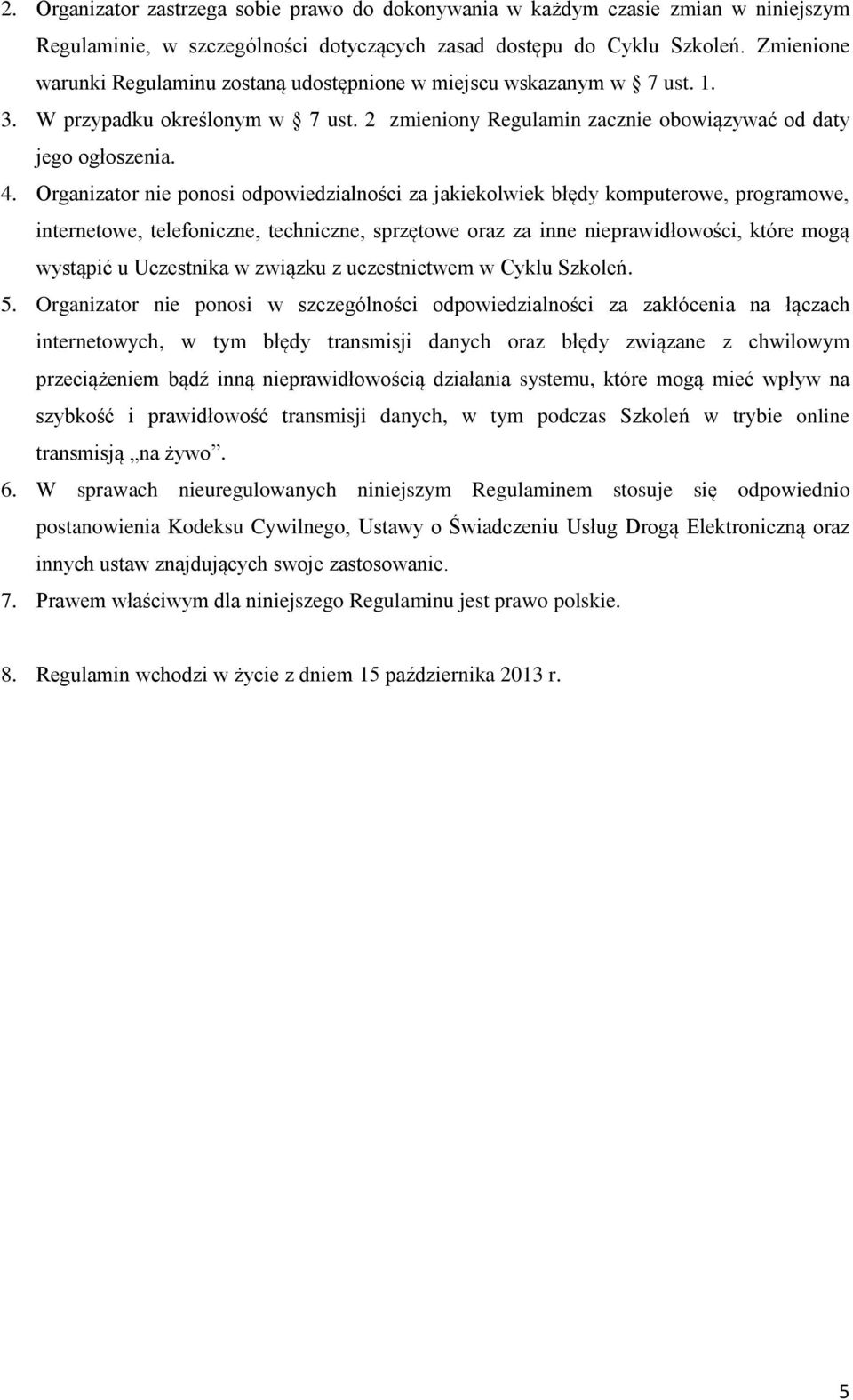 Organizator nie ponosi odpowiedzialności za jakiekolwiek błędy komputerowe, programowe, internetowe, telefoniczne, techniczne, sprzętowe oraz za inne nieprawidłowości, które mogą wystąpić u