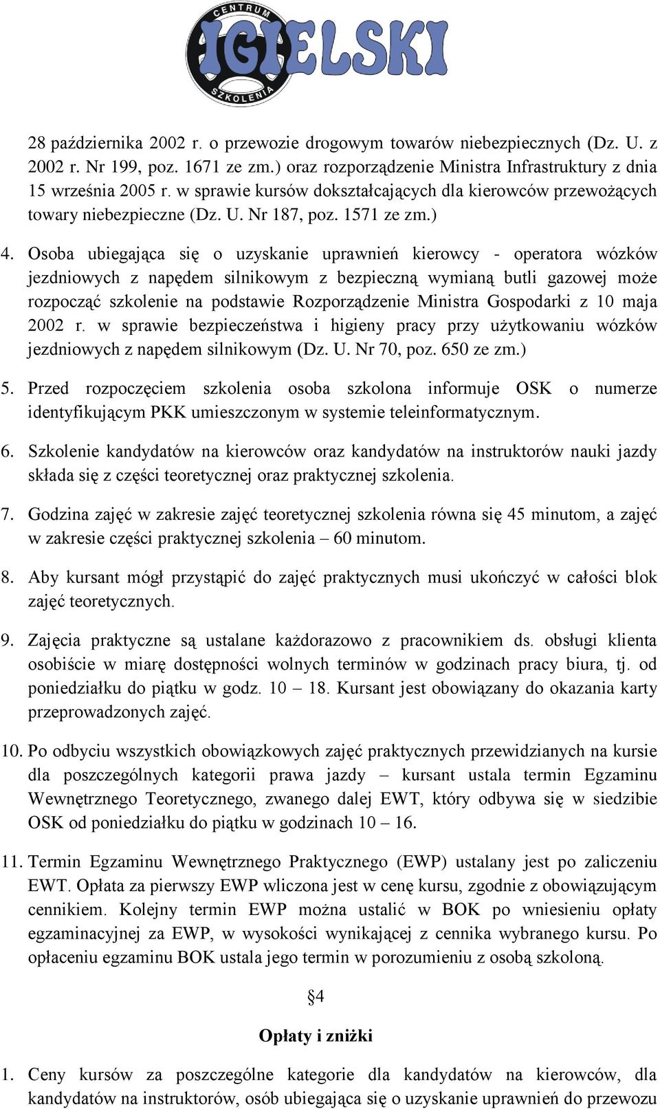 Osoba ubiegająca się o uzyskanie uprawnień kierowcy - operatora wózków jezdniowych z napędem silnikowym z bezpieczną wymianą butli gazowej może rozpocząć szkolenie na podstawie Rozporządzenie