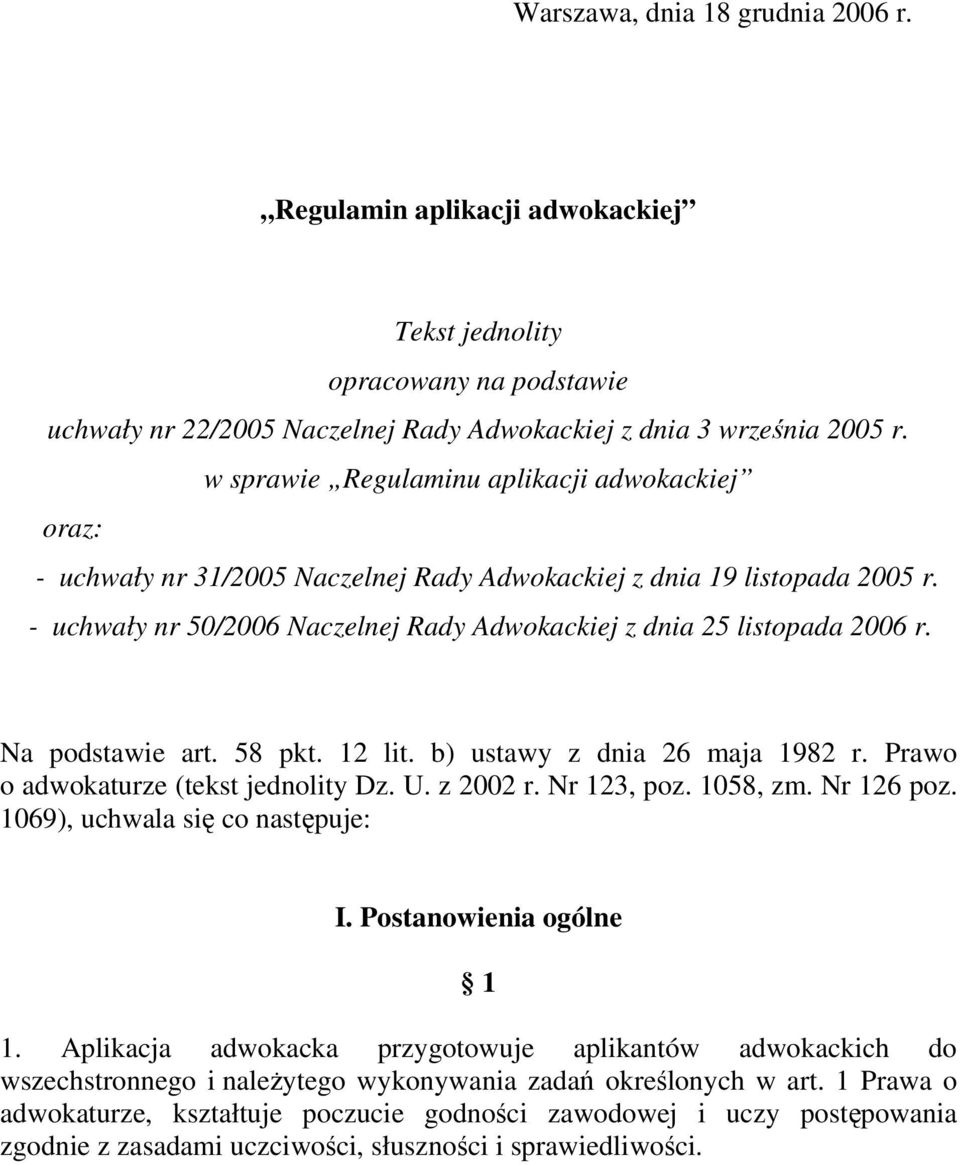 Na podstawie art. 58 pkt. 12 lit. b) ustawy z dnia 26 maja 1982 r. Prawo o adwokaturze (tekst jednolity Dz. U. z 2002 r. Nr 123, poz. 1058, zm. Nr 126 poz. 1069), uchwala się co następuje: I.