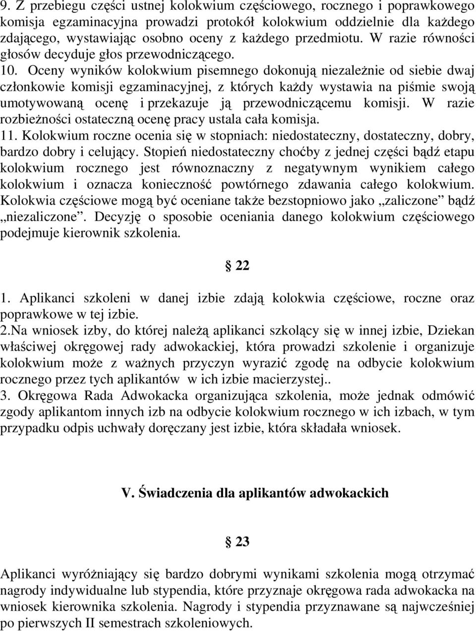 Oceny wyników kolokwium pisemnego dokonują niezaleŝnie od siebie dwaj członkowie komisji egzaminacyjnej, z których kaŝdy wystawia na piśmie swoją umotywowaną ocenę i przekazuje ją przewodniczącemu