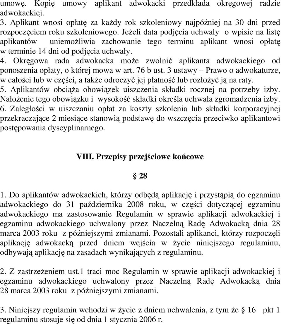 Okręgowa rada adwokacka moŝe zwolnić aplikanta adwokackiego od ponoszenia opłaty, o której mowa w art. 76 b ust.