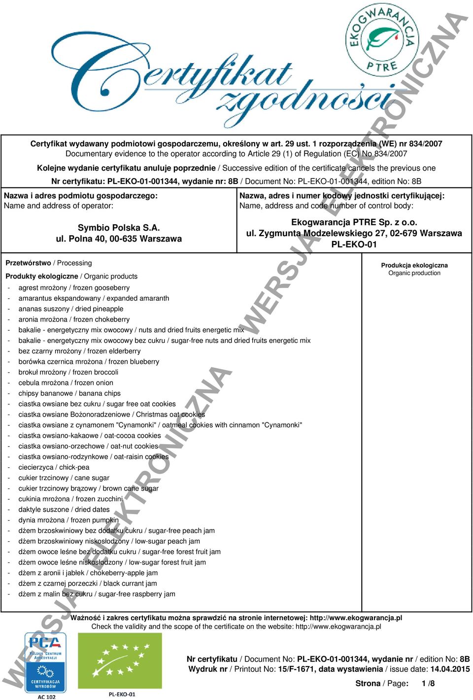 of the certificate cancels the previous one Nr certyfikatu: PLEKO01001344, wydanie nr: 8B / Document No: PLEKO01001344, edition No: 8B Nazwa i adres podmiotu gospodarczego: Name and address of