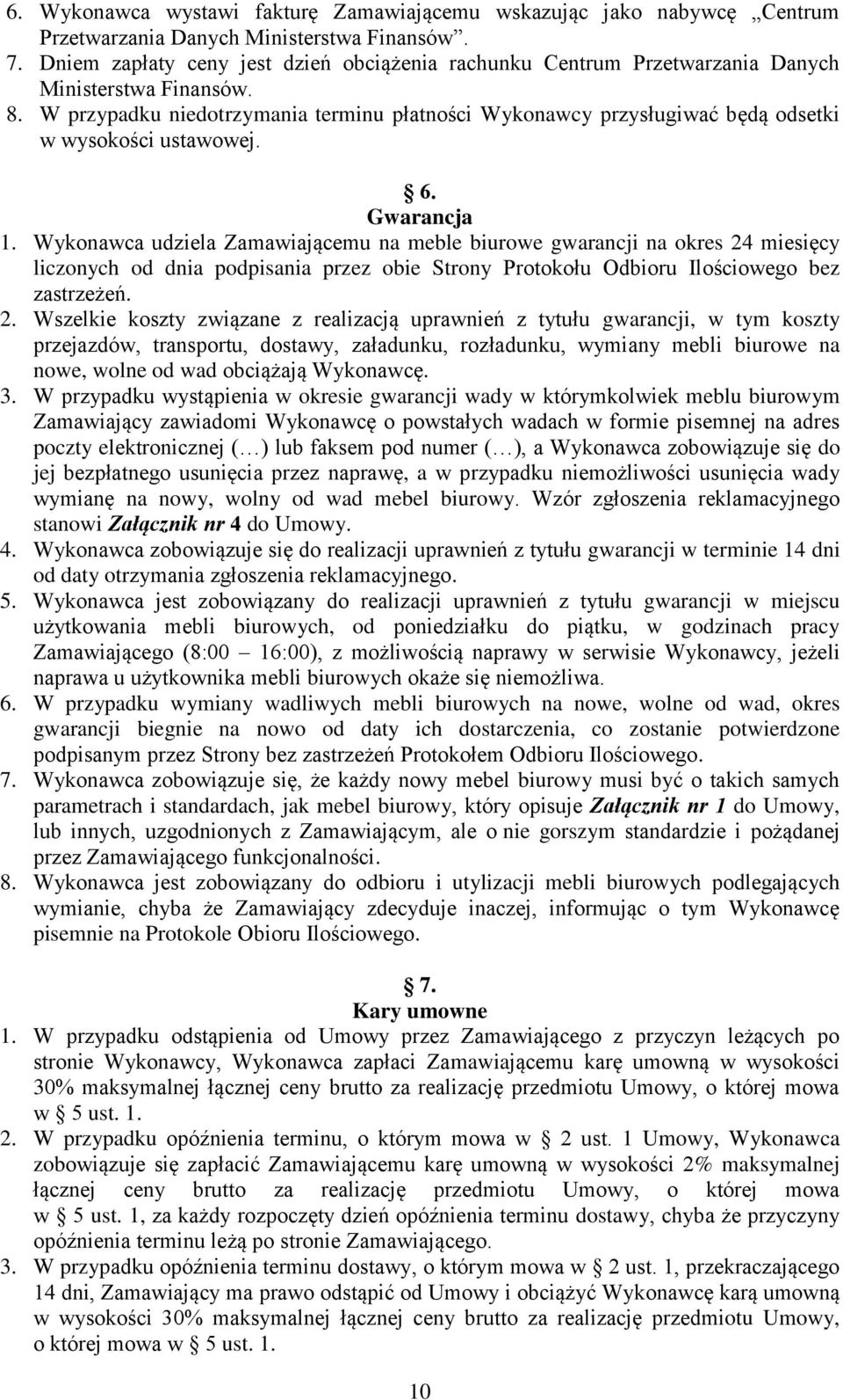 W przypadku niedotrzymania terminu płatności Wykonawcy przysługiwać będą odsetki w wysokości ustawowej. 6. Gwarancja 1.