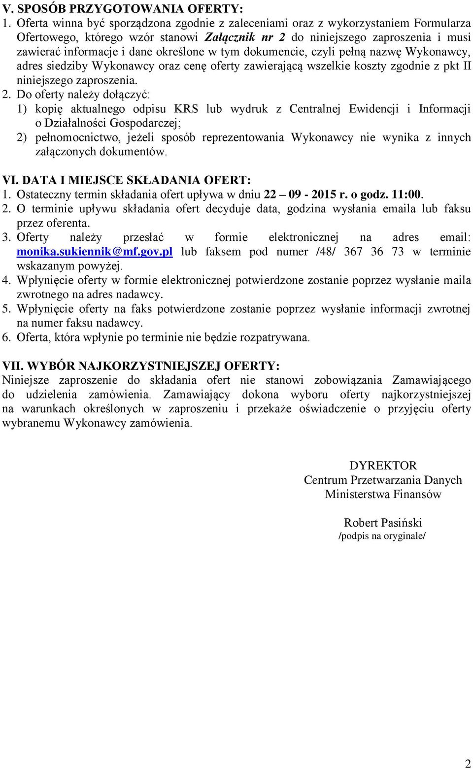 określone w tym dokumencie, czyli pełną nazwę Wykonawcy, adres siedziby Wykonawcy oraz cenę oferty zawierającą wszelkie koszty zgodnie z pkt II niniejszego zaproszenia. 2.