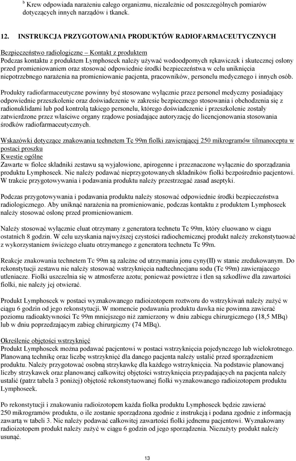 osłony przed promieniowaniem oraz stosować odpowiednie środki bezpieczeństwa w celu uniknięcia niepotrzebnego narażenia na promieniowanie pacjenta, pracowników, personelu medycznego i innych osób.