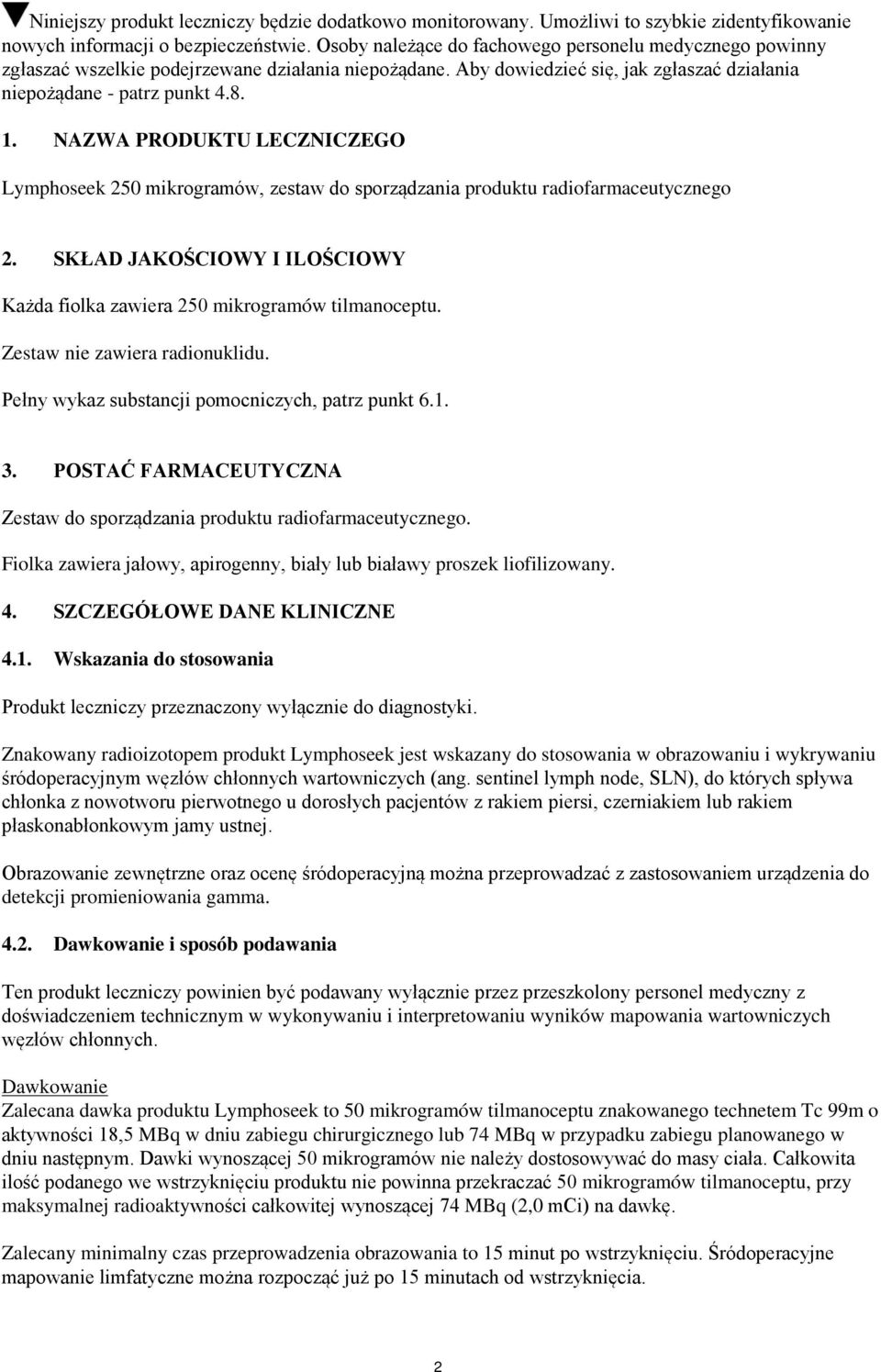 NAZWA PRODUKTU LECZNICZEGO Lymphoseek 250 mikrogramów, zestaw do sporządzania produktu radiofarmaceutycznego 2. SKŁAD JAKOŚCIOWY I ILOŚCIOWY Każda fiolka zawiera 250 mikrogramów tilmanoceptu.