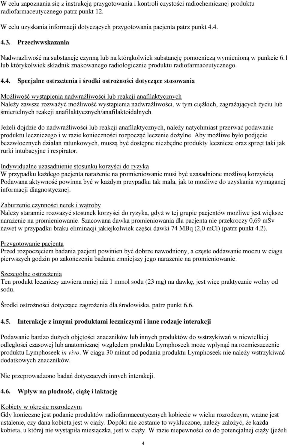 Przeciwwskazania Nadwrażliwość na substancję czynną lub na którąkolwiek substancję pomocniczą wymienioną w punkcie 6.