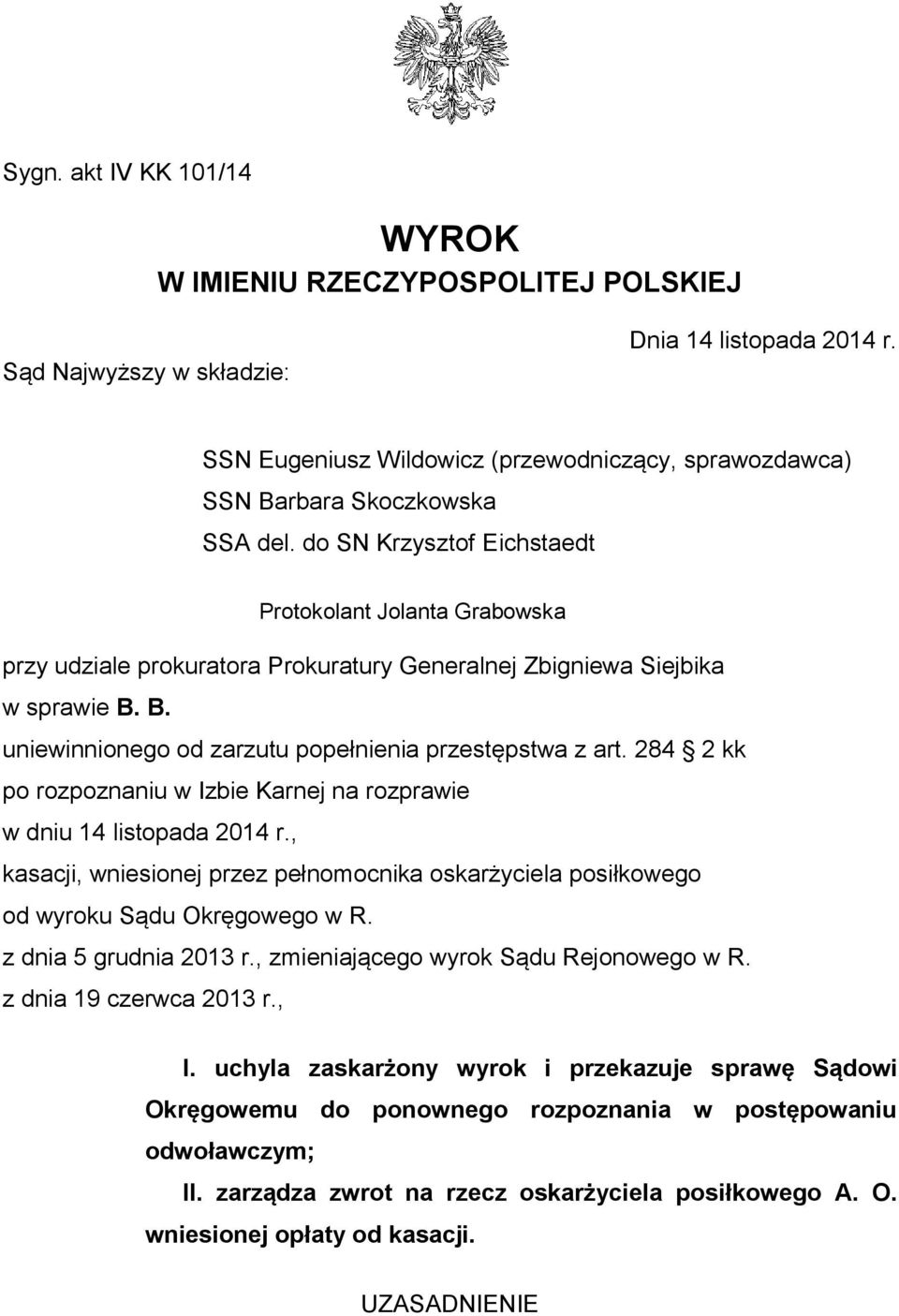 do SN Krzysztof Eichstaedt Protokolant Jolanta Grabowska przy udziale prokuratora Prokuratury Generalnej Zbigniewa Siejbika w sprawie B. B. uniewinnionego od zarzutu popełnienia przestępstwa z art.