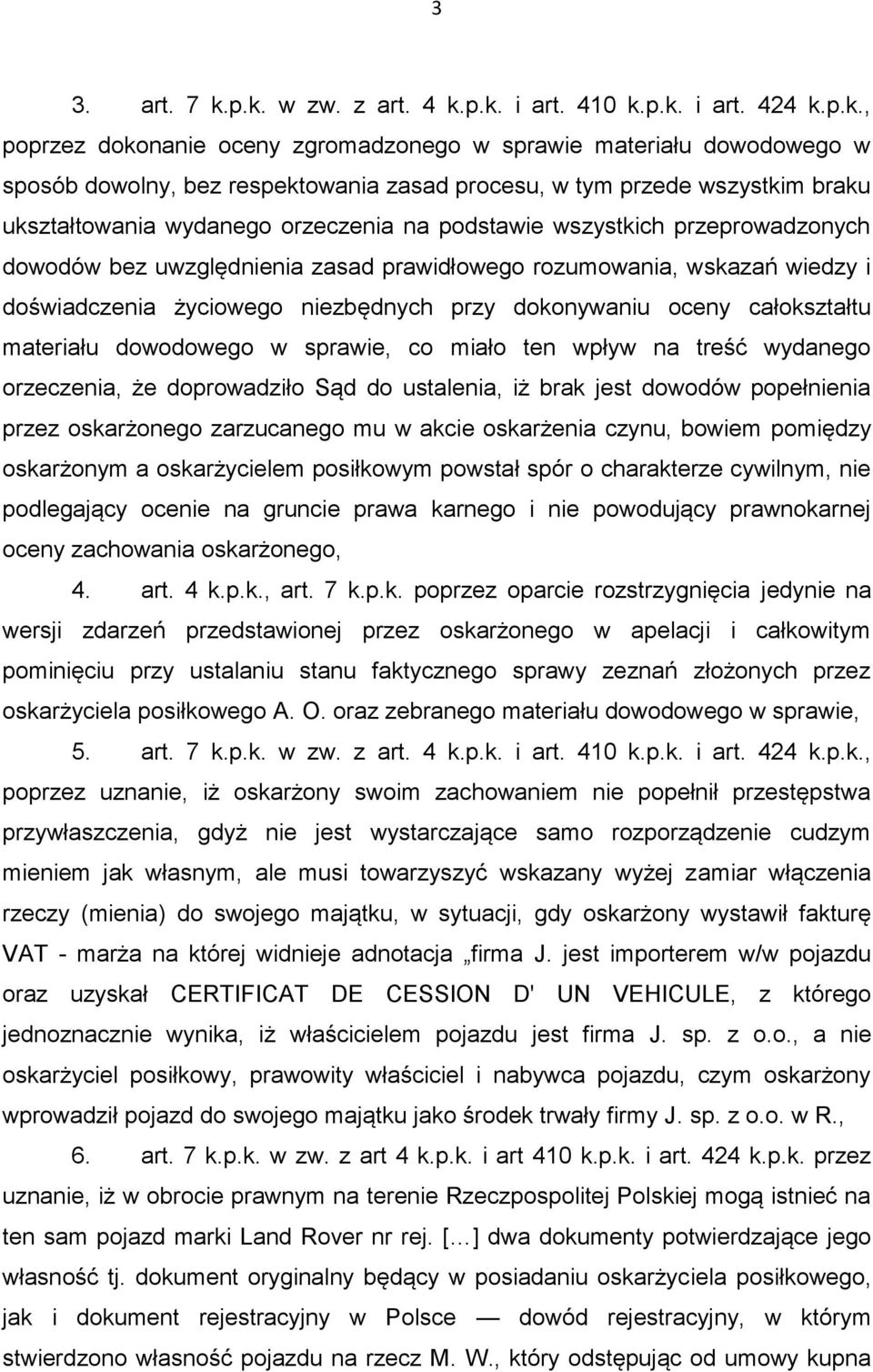 wszystkim braku ukształtowania wydanego orzeczenia na podstawie wszystkich przeprowadzonych dowodów bez uwzględnienia zasad prawidłowego rozumowania, wskazań wiedzy i doświadczenia życiowego