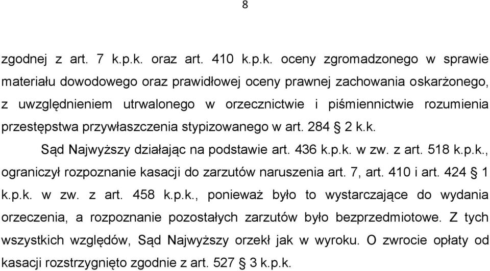 piśmiennictwie rozumienia przestępstwa przywłaszczenia stypizowanego w art. 284 2 k.k. Sąd Najwyższy działając na podstawie art. 436 k.p.k. w zw. z art. 518 k.p.k., ograniczył rozpoznanie kasacji do zarzutów naruszenia art.