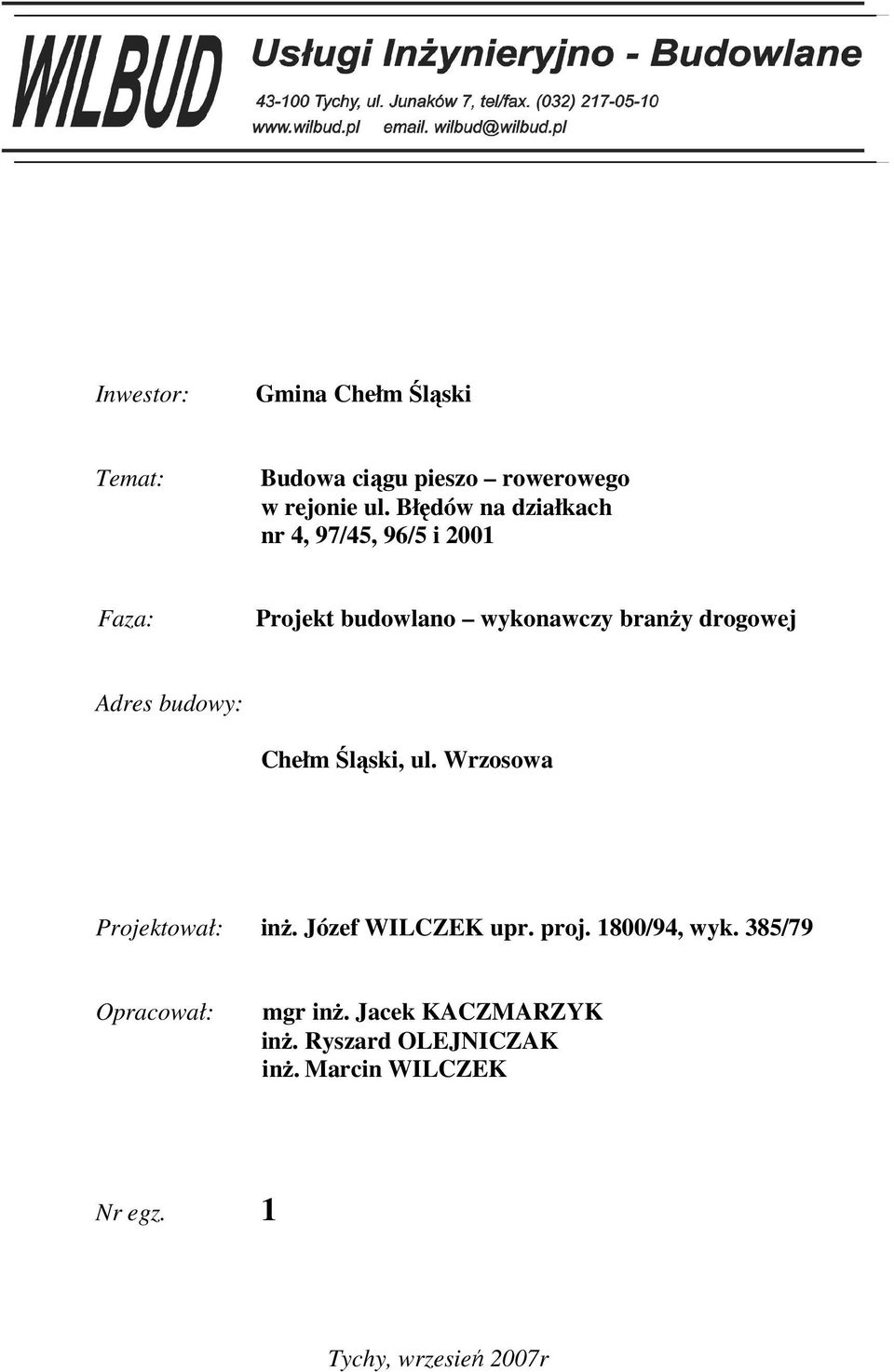 Adres budowy: Chełm Śląski, ul. Wrzosowa Projektował: inż. Józef WILCZEK upr. proj. 1800/94, wyk.