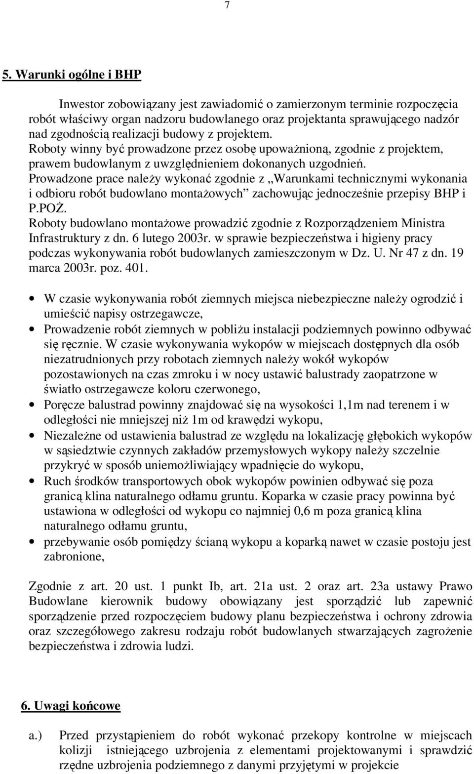 Prowadzone prace należy wykonać zgodnie z Warunkami technicznymi wykonania i odbioru robót budowlano montażowych zachowując jednocześnie przepisy BHP i P.POŻ.