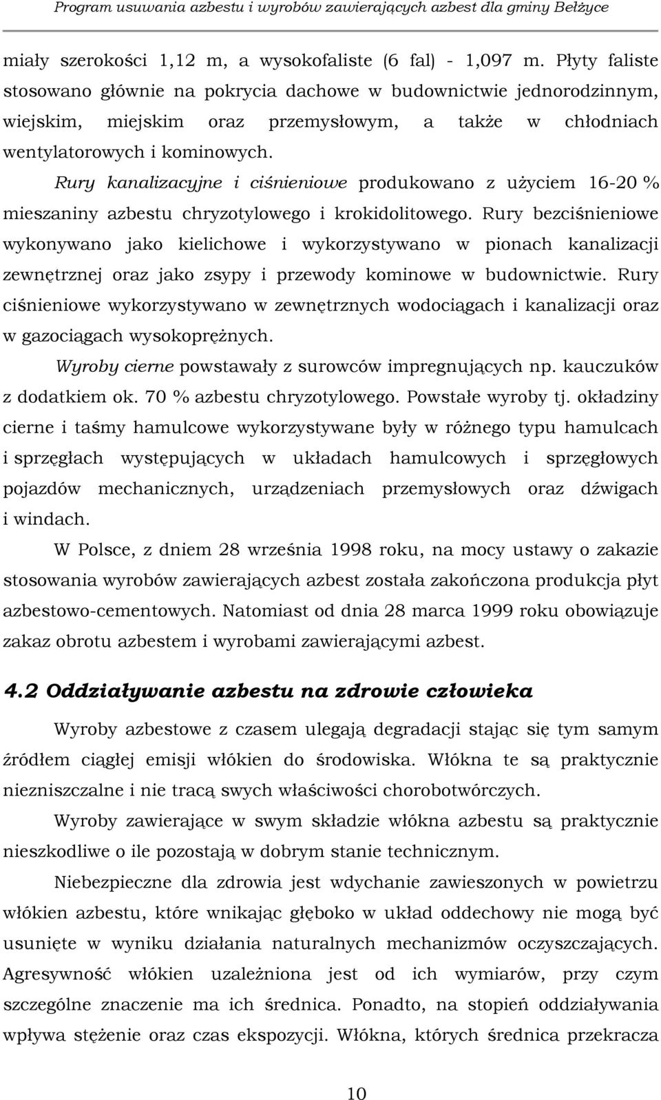 Rury kanalizacyjne i ciśnieniowe produkowano z użyciem 16-20 % mieszaniny azbestu chryzotylowego i krokidolitowego.