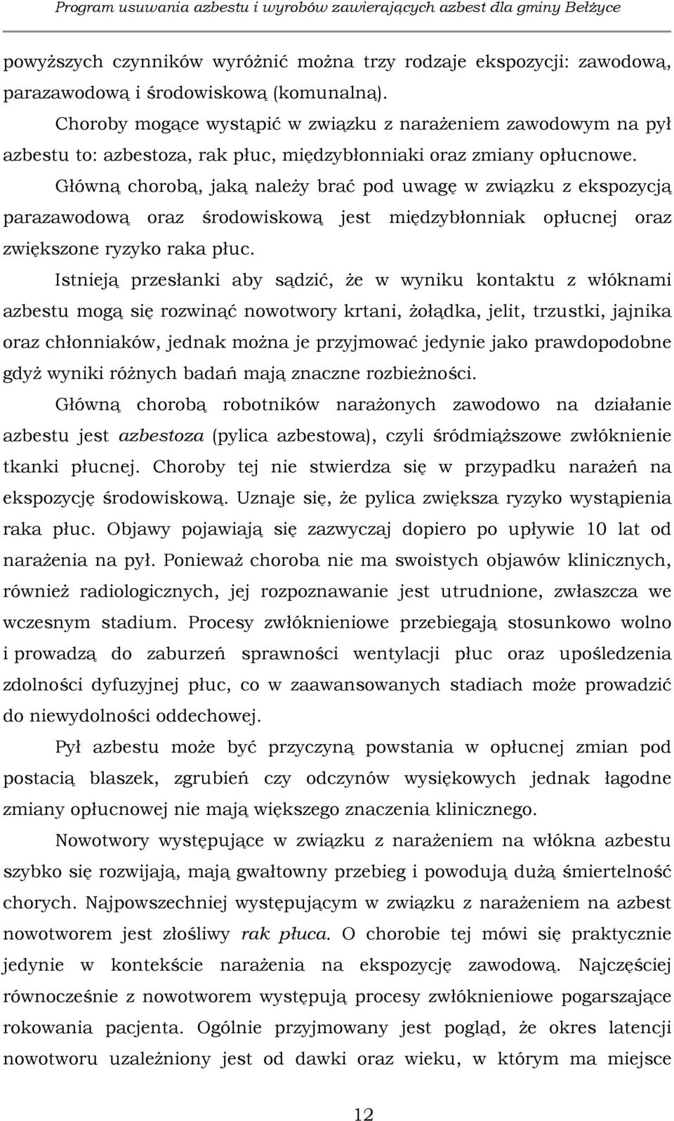 Główną chorobą, jaką należy brać pod uwagę w związku z ekspozycją parazawodową oraz środowiskową jest międzybłonniak opłucnej oraz zwiększone ryzyko raka płuc.