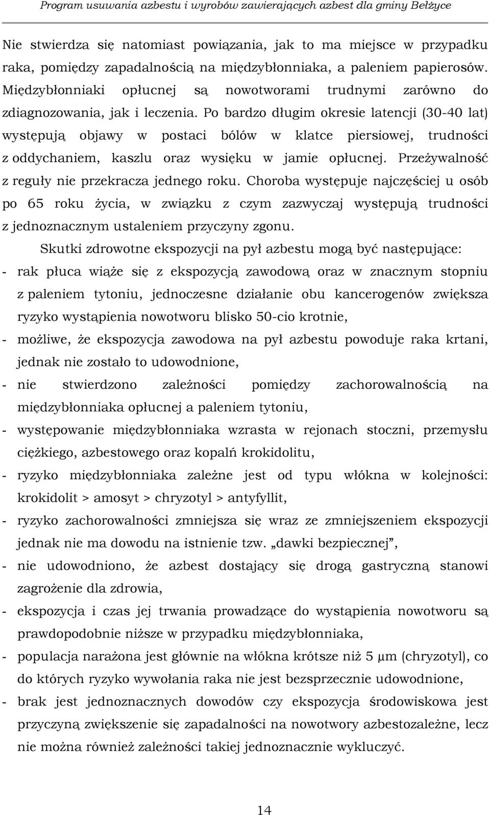 Po bardzo długim okresie latencji (30-40 lat) występują objawy w postaci bólów w klatce piersiowej, trudności z oddychaniem, kaszlu oraz wysięku w jamie opłucnej.