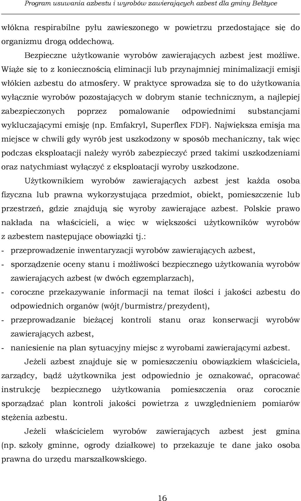 W praktyce sprowadza się to do użytkowania wyłącznie wyrobów pozostających w dobrym stanie technicznym, a najlepiej zabezpieczonych poprzez pomalowanie odpowiednimi substancjami wykluczającymi emisję