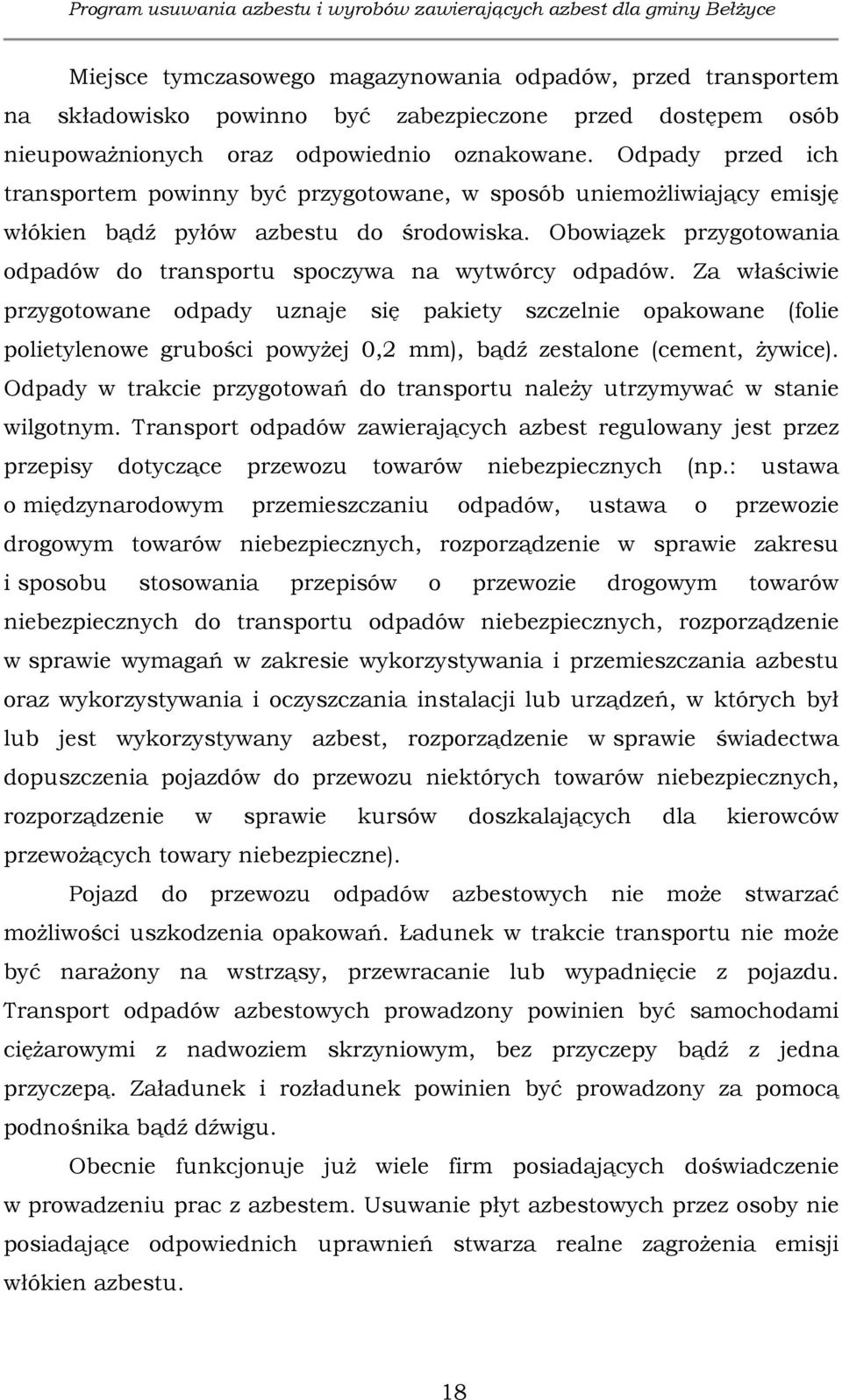 Obowiązek przygotowania odpadów do transportu spoczywa na wytwórcy odpadów.
