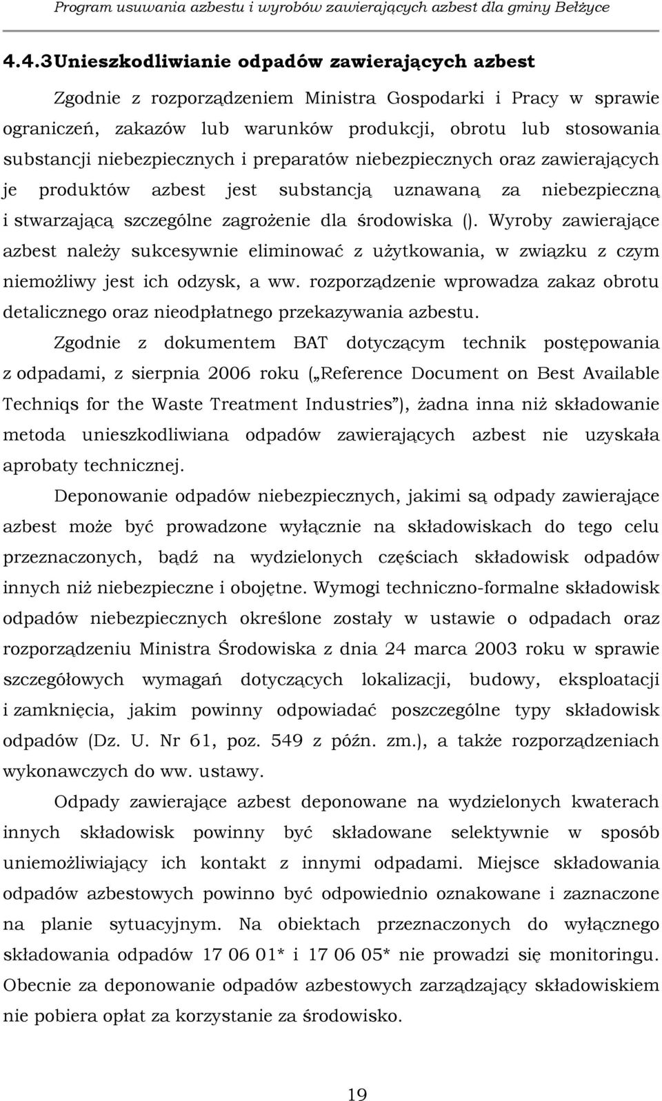 Wyroby zawierające azbest należy sukcesywnie eliminować z użytkowania, w związku z czym niemożliwy jest ich odzysk, a ww.