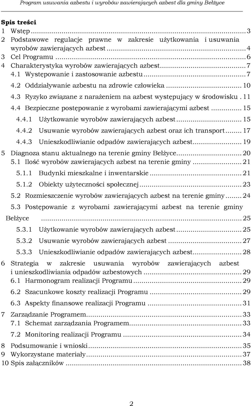 4 Bezpieczne postępowanie z wyrobami zawierającymi azbest... 15 4.4.1 Użytkowanie wyrobów zawierających azbest... 15 4.4.2 Usuwanie wyrobów zawierających azbest oraz ich transport... 17 4.4.3 Unieszkodliwianie odpadów zawierających azbest.