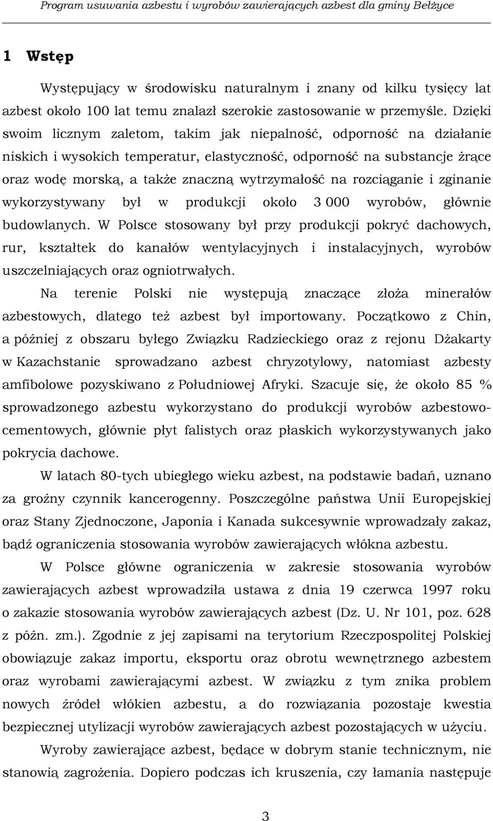 rozciąganie i zginanie wykorzystywany był w produkcji około 3 000 wyrobów, głównie budowlanych.