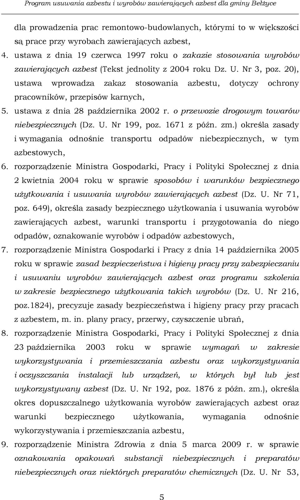 20), ustawa wprowadza zakaz stosowania azbestu, dotyczy ochrony pracowników, przepisów karnych, 5. ustawa z dnia 28 października 2002 r. o przewozie drogowym towarów niebezpiecznych (Dz. U.