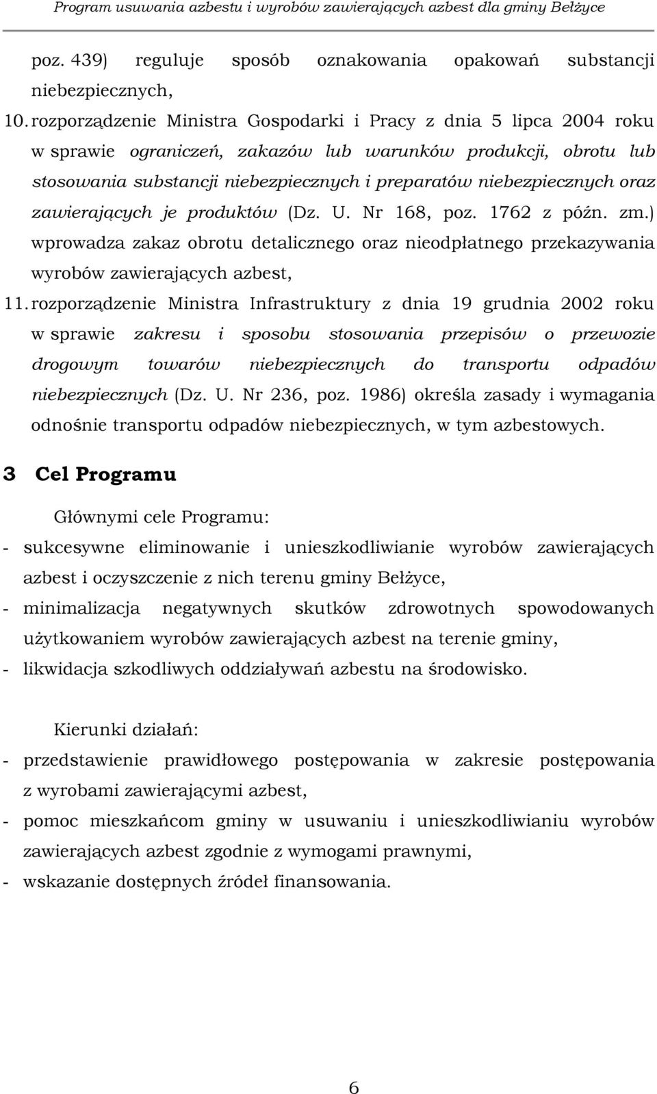 oraz zawierających je produktów (Dz. U. Nr 168, poz. 1762 z późn. zm.) wprowadza zakaz obrotu detalicznego oraz nieodpłatnego przekazywania wyrobów zawierających azbest, 11.