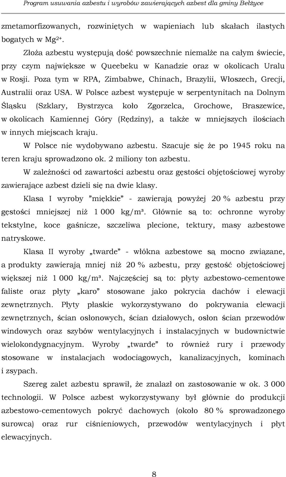 Poza tym w RPA, Zimbabwe, Chinach, Brazylii, Włoszech, Grecji, Australii oraz USA.