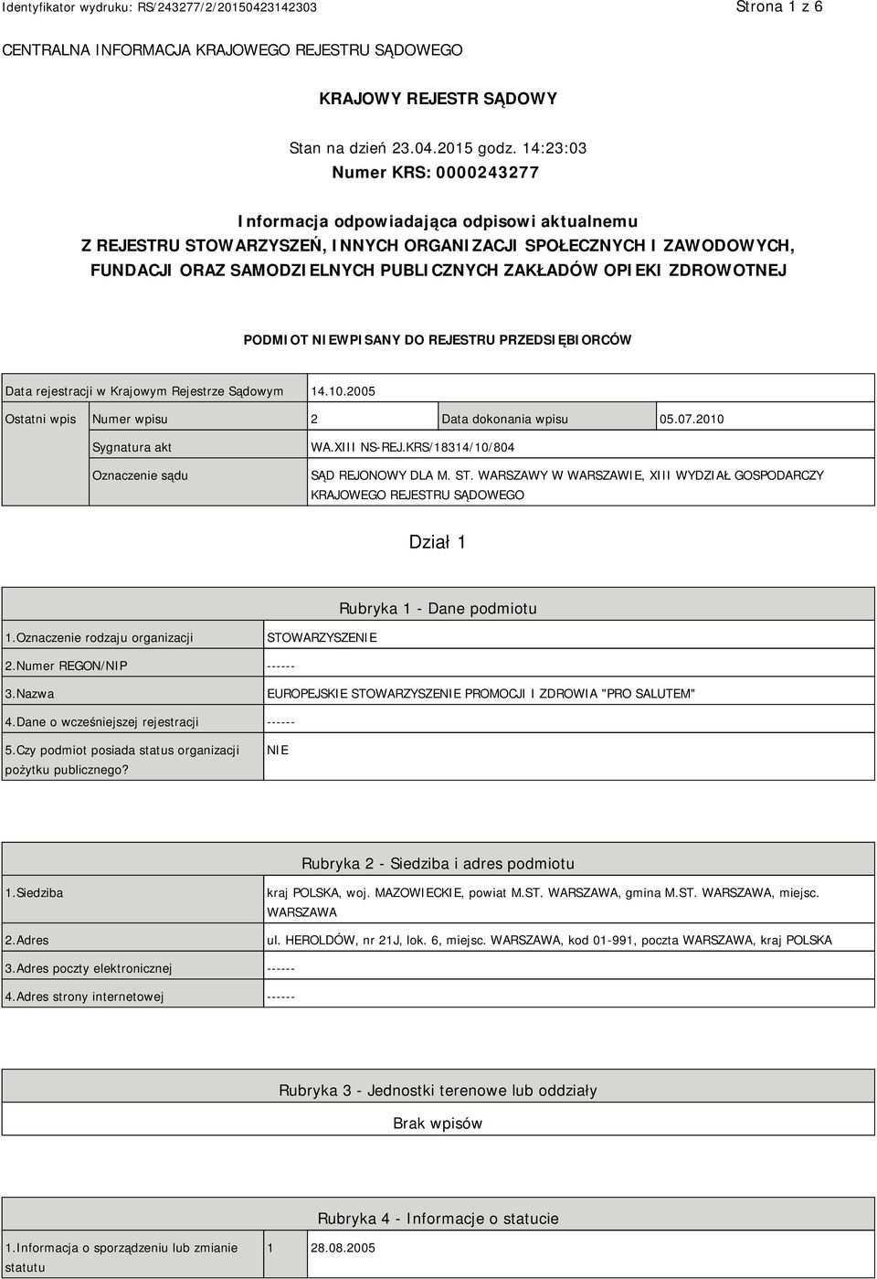 OPIEKI ZDROWOTNEJ PODMIOT NIEWPISANY DO REJESTRU PRZEDSIĘBIORCÓW Data rejestracji w Krajowym Rejestrze Sądowym 14.10.2005 Ostatni wpis Numer wpisu 2 Data dokonania wpisu 05.07.