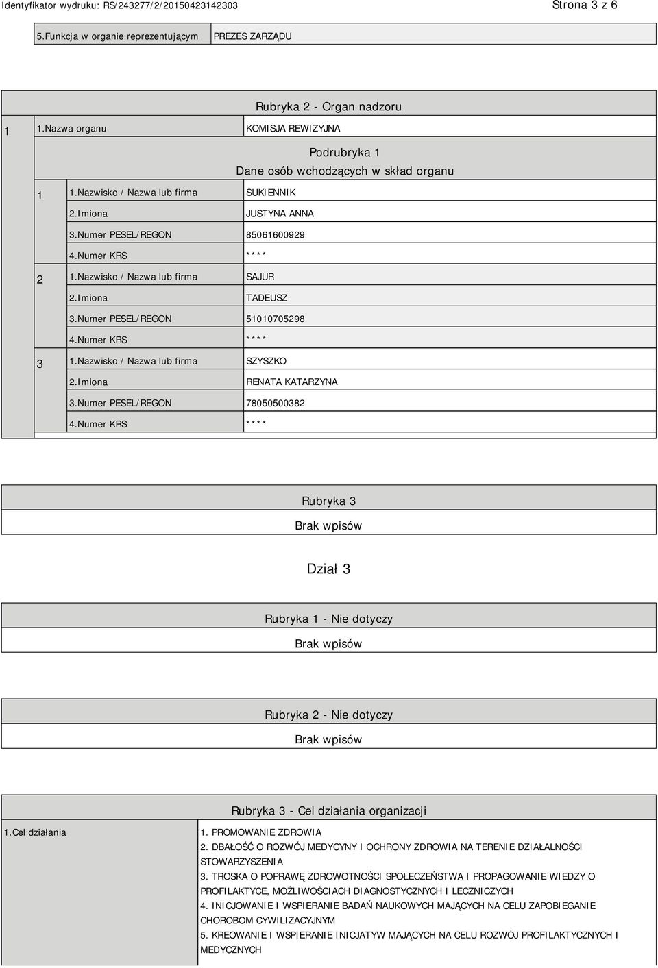 Numer PESEL/REGON 78050500382 Rubryka 3 Dział 3 Rubryka 1 - Nie dotyczy Rubryka 2 - Nie dotyczy Rubryka 3 - Cel działania organizacji 1.Cel działania 1. PROMOWANIE ZDROWIA 2.