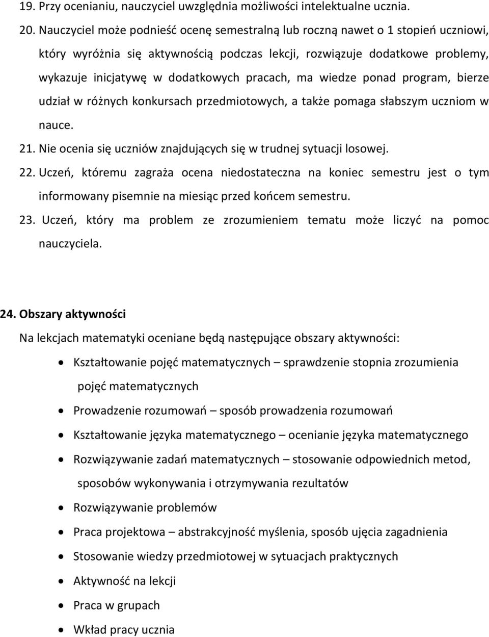 pracach, ma wiedze ponad program, bierze udział w różnych konkursach przedmiotowych, a także pomaga słabszym uczniom w nauce. 21. Nie ocenia się uczniów znajdujących się w trudnej sytuacji losowej.