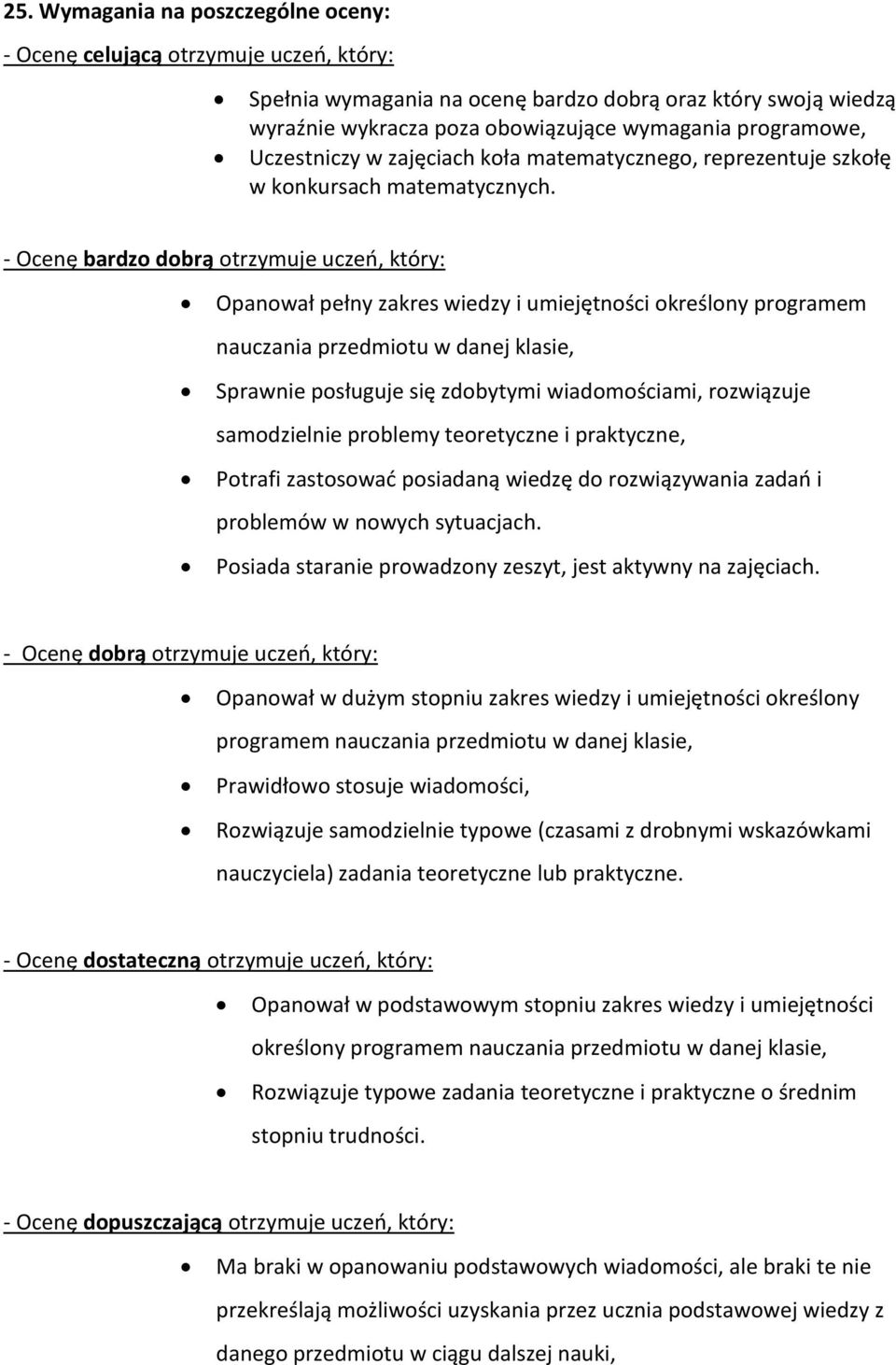 - Ocenę bardzo dobrą otrzymuje uczeo, który: Opanował pełny zakres wiedzy i umiejętności określony programem nauczania przedmiotu w danej klasie, Sprawnie posługuje się zdobytymi wiadomościami,