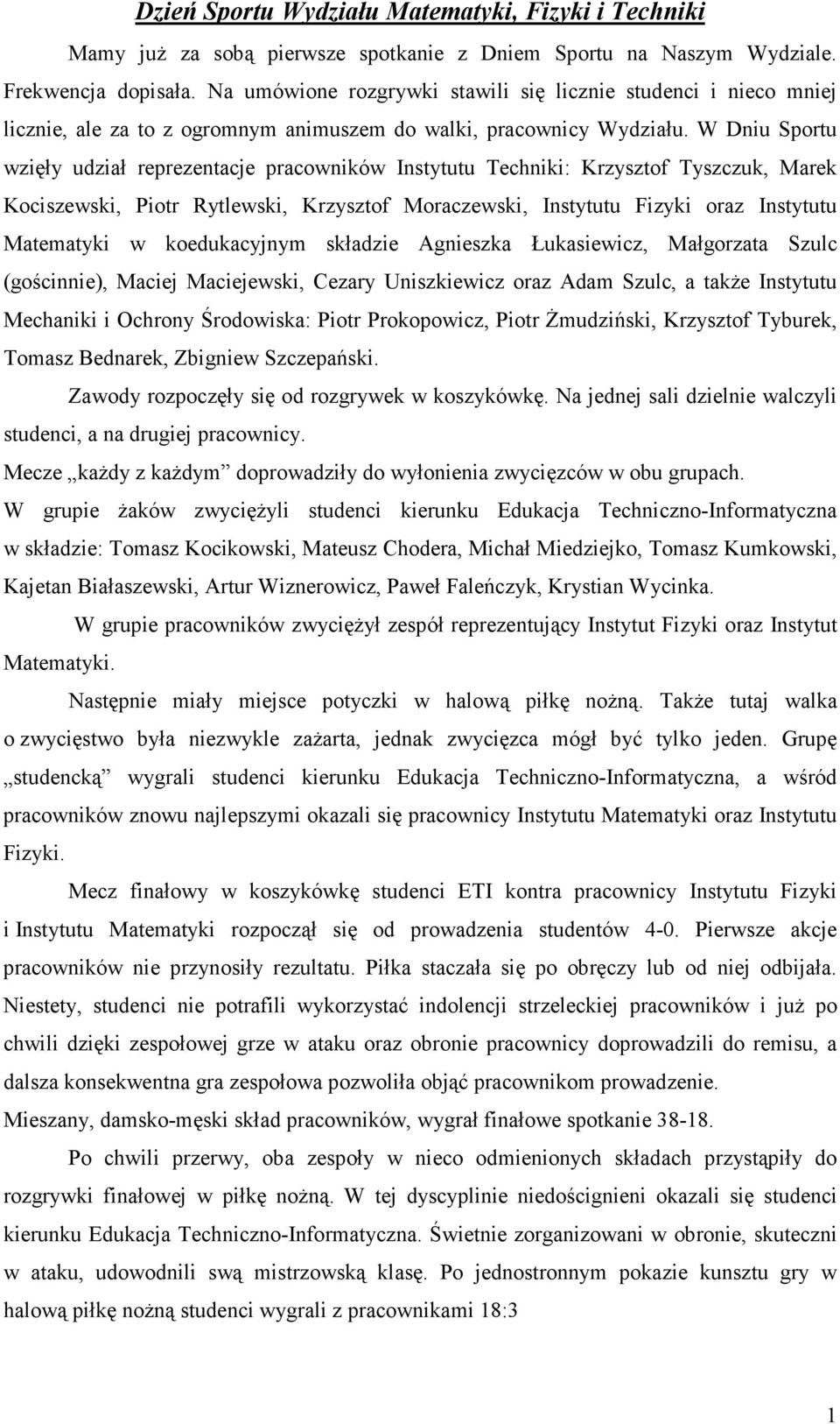 W Dniu Sportu wzięły udział reprezentacje pracowników Instytutu Techniki: Krzysztof Tyszczuk, Marek Kociszewski, Piotr Rytlewski, Krzysztof Moraczewski, Instytutu Fizyki oraz Instytutu Matematyki w