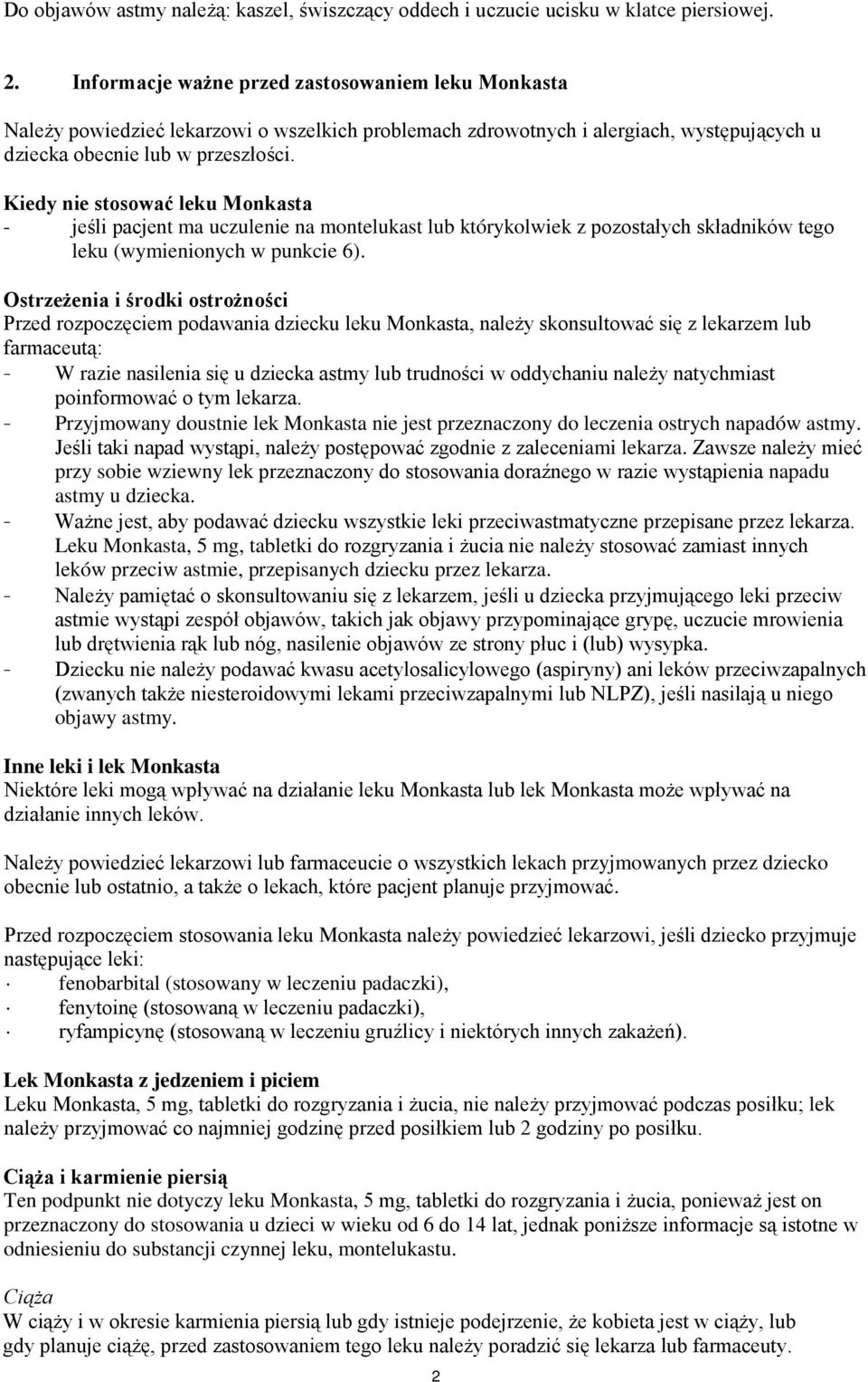 Kiedy nie stosować leku Monkasta - jeśli pacjent ma uczulenie na montelukast lub którykolwiek z pozostałych składników tego leku (wymienionych w punkcie 6).