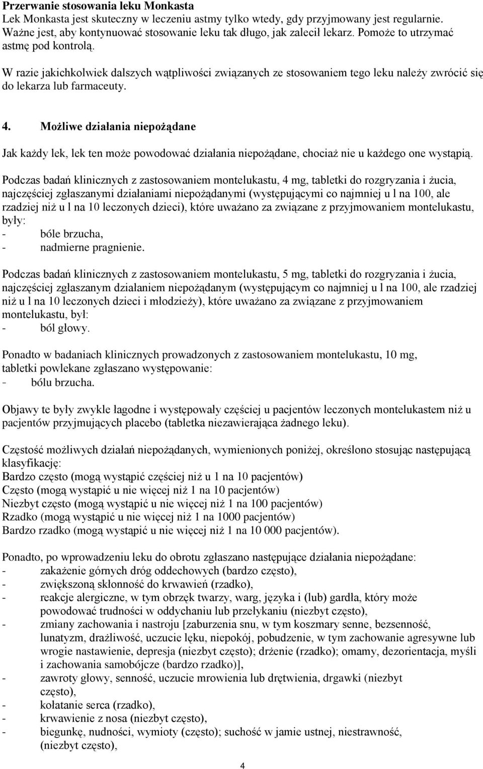 W razie jakichkolwiek dalszych wątpliwości związanych ze stosowaniem tego leku należy zwrócić się do lekarza lub farmaceuty. 4.