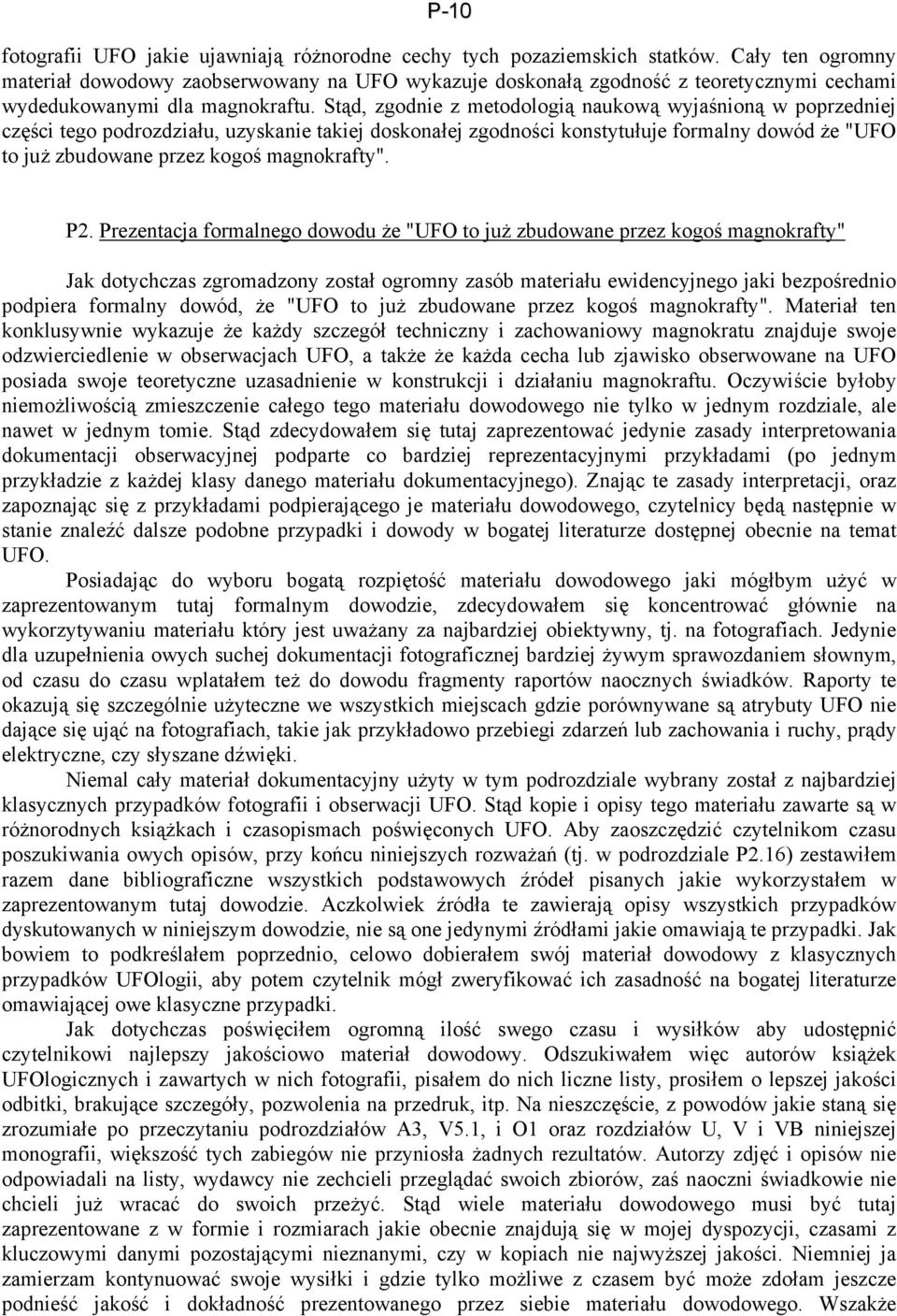 Stąd, zgodnie z metodologią naukową wyjaśnioną w poprzedniej części tego podrozdziału, uzyskanie takiej doskonałej zgodności konstytułuje formalny dowód że "UFO to już zbudowane przez kogoś