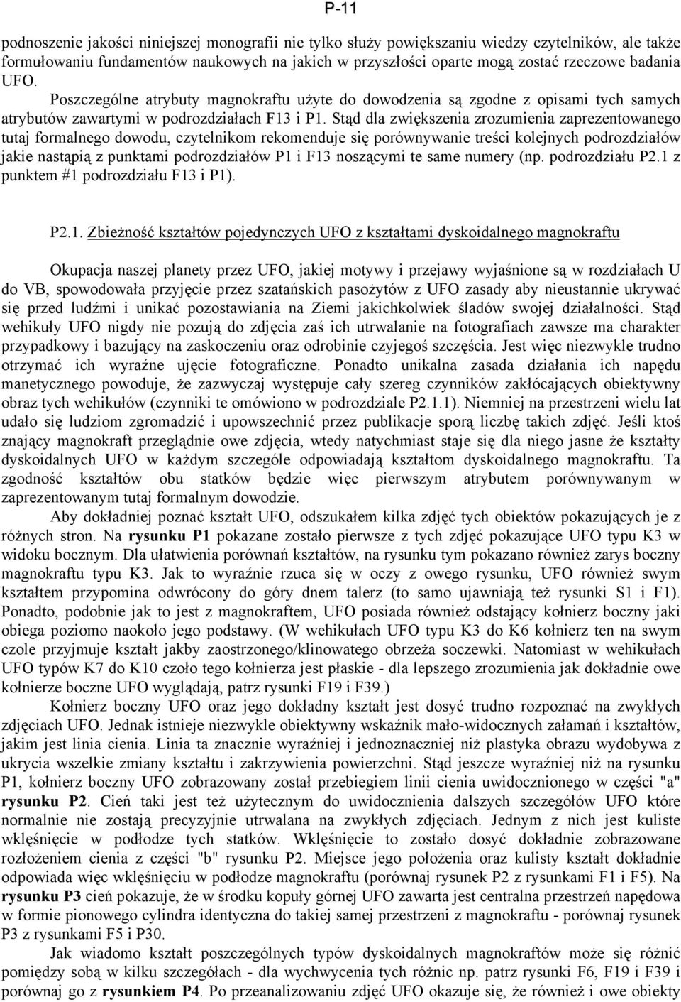 Stąd dla zwiększenia zrozumienia zaprezentowanego tutaj formalnego dowodu, czytelnikom rekomenduje się porównywanie treści kolejnych podrozdziałów jakie nastąpią z punktami podrozdziałów P1 i F13