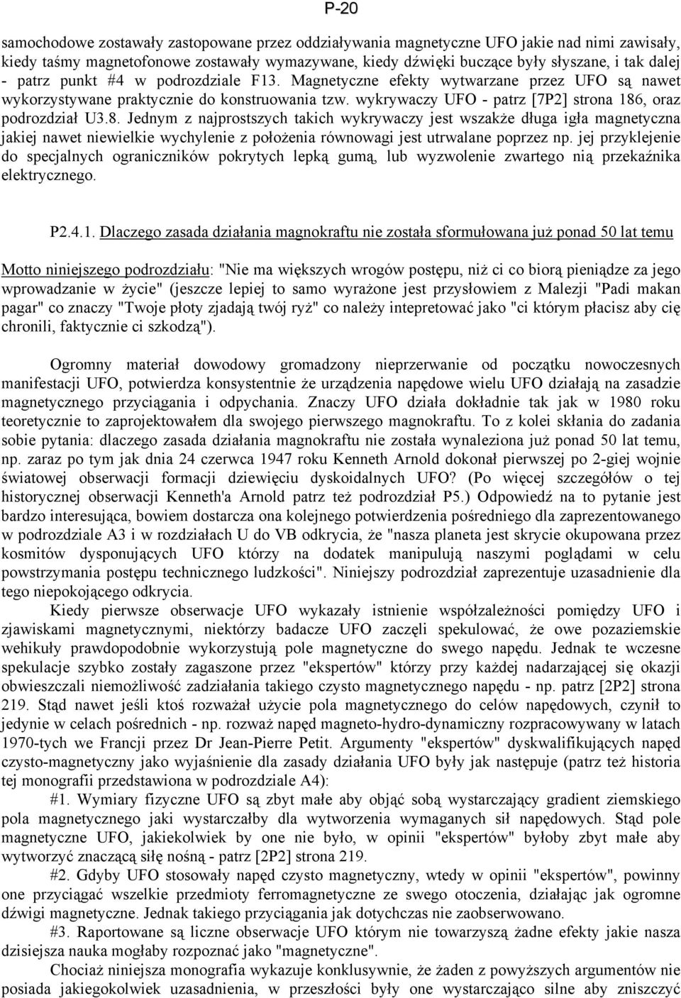 , oraz podrozdział U3.8. Jednym z najprostszych takich wykrywaczy jest wszakże długa igła magnetyczna jakiej nawet niewielkie wychylenie z położenia równowagi jest utrwalane poprzez np.