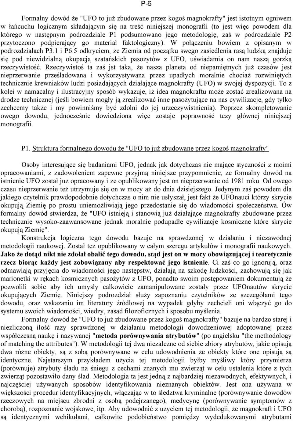 5 odkryciem, że Ziemia od początku swego zasiedlenia rasą ludzką znajduje się pod niewidzialną okupacją szatańskich pasożytów z UFO, uświadamia on nam naszą gorzką rzeczywistość.