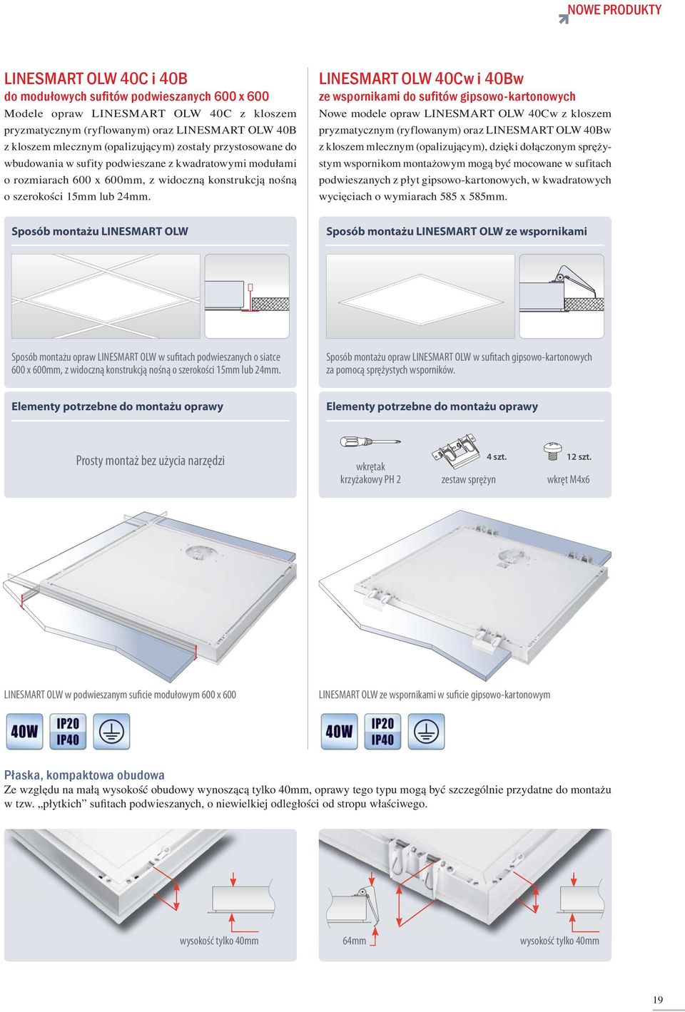 LINESMART OLW 40Cw i 40Bw ze wspornikami do sufitów gipsowo-kartonowych Nowe modele opraw LINESMART OLW 40Cw z kloszem pryzmatycznym (ryflowanym) oraz LINESMART OLW 40Bw z kloszem mlecznym