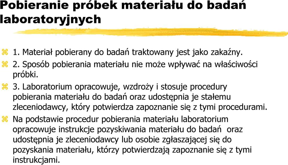 Laboratorium opracowuje, wzdroży i stosuje procedury pobierania materiału do badań oraz udostępnia je stałemu zleceniodawcy, który potwierdza zapoznanie