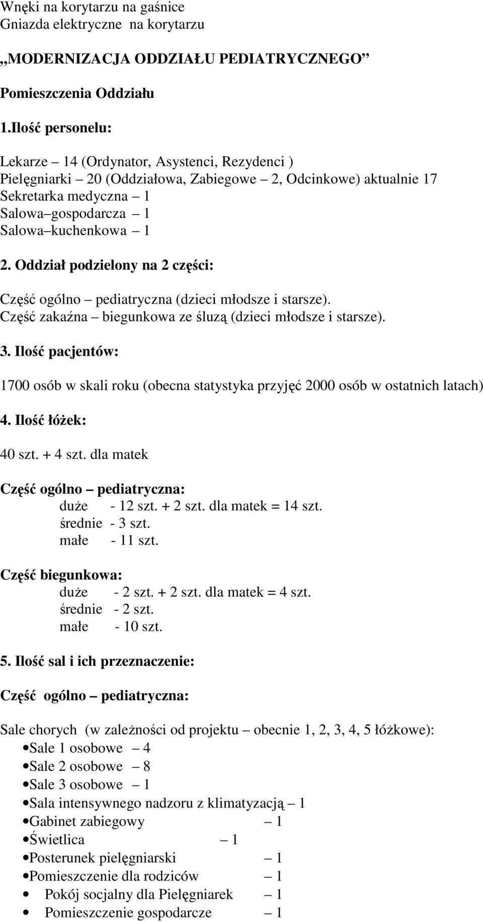 Oddział podzielony na 2 części: Część ogólno pediatryczna (dzieci młodsze i starsze). Część zakaźna biegunkowa ze śluzą (dzieci młodsze i starsze). 3.